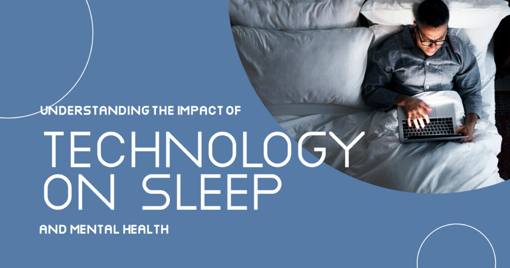 Impact of Technology on Sleep and Mental Health