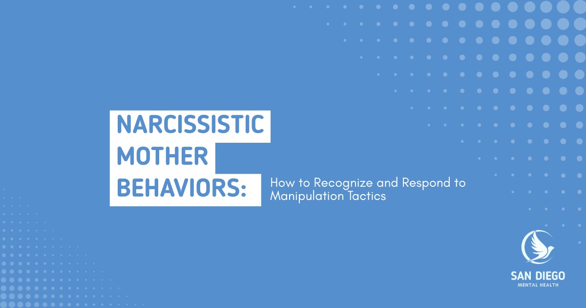 Narcissistic Mother Behaviors – Recognizing and Responding to Manipulation - Mental Health SD Blue graphic with the text “Narcissistic Mother Behaviors: How to Recognize and Respond to Manipulation Tactics” and the logo of San Diego Mental Health featuring a white dove in the bottom right corner.