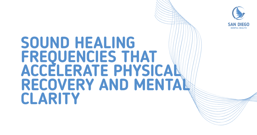 sound-healing-frequencies-recovery-guide-featured - Mental Health SD Banner with bold blue text: 'SOUND HEALING FREQUENCIES THAT ACCELERATE PHYSICAL RECOVERY AND MENTAL CLARITY' and abstract blue wave lines; San Diego Mental Health logo in the top-right.
