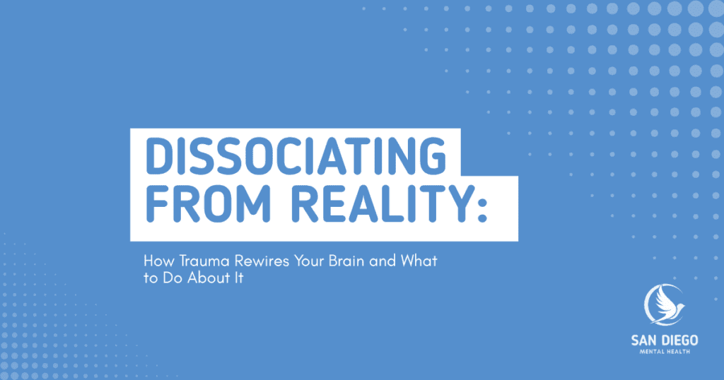 dissociating-from-reality-trauma-brain-impact-featured - Mental Health SD Event banner: 'Dissociating from Reality: How Trauma Rewrites Your Brain and What to Do About It' with San Diego Mental Health logo on a blue background.
